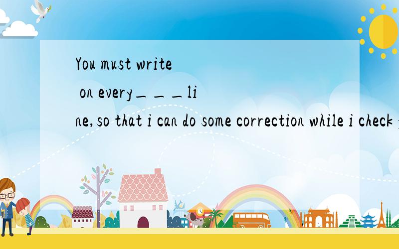 You must write on every___line,so that i can do some correction while i check your compositionsA,others B,ANOTHER C,BOTH D,EACH