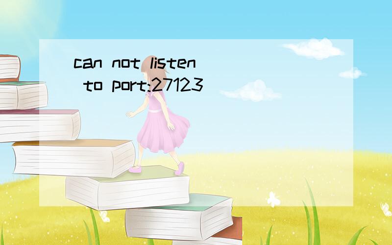 can not listen to port:27123