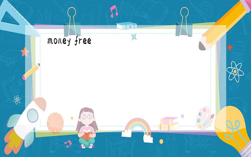 money free