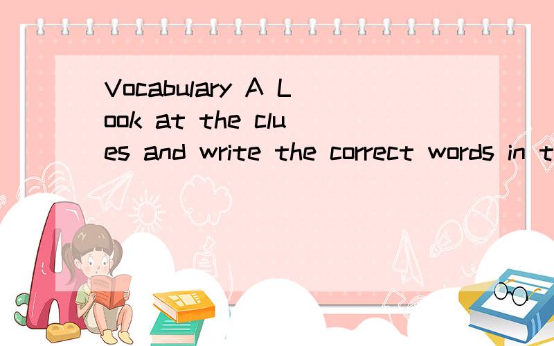 Vocabulary A Look at the clues and write the correct words in the blanks.1 a man or a woman who makes sick people better_______2 a man or a woman who sells things to people_________3 uncle's or aunt's child _____4 a man or a woman who teaches student