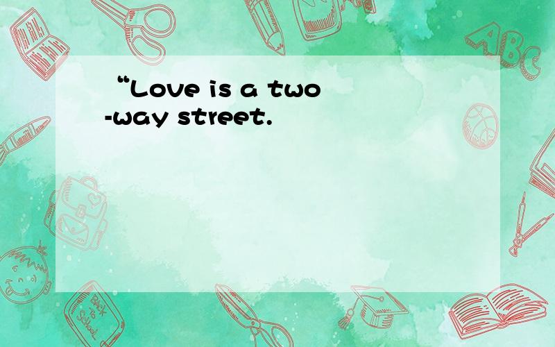 “Love is a two-way street.