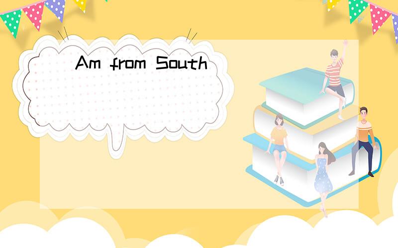 Am from South